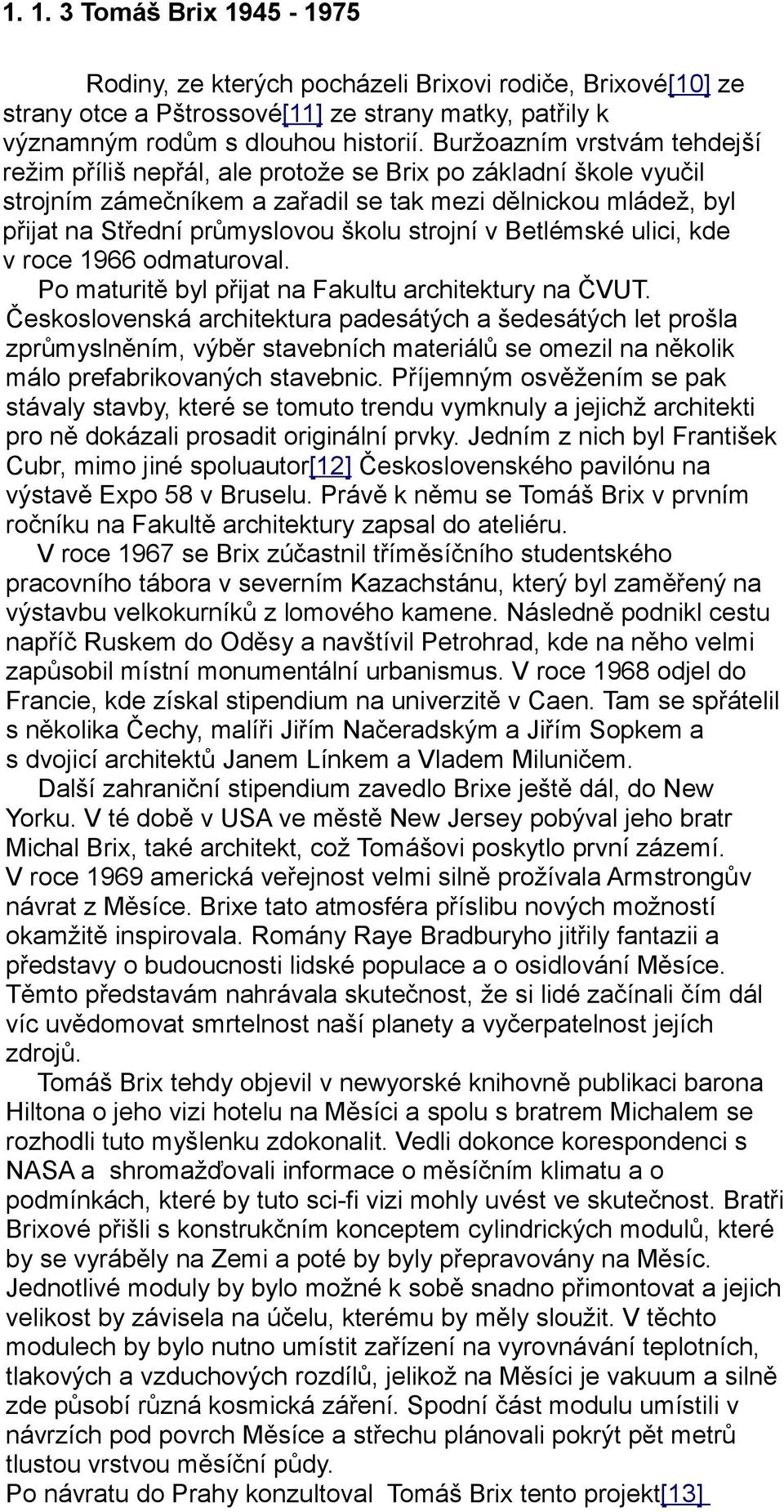 strojní v Betlémské ulici, kde v roce 1966 odmaturoval. Po maturitě byl přijat na Fakultu architektury na ČVUT.