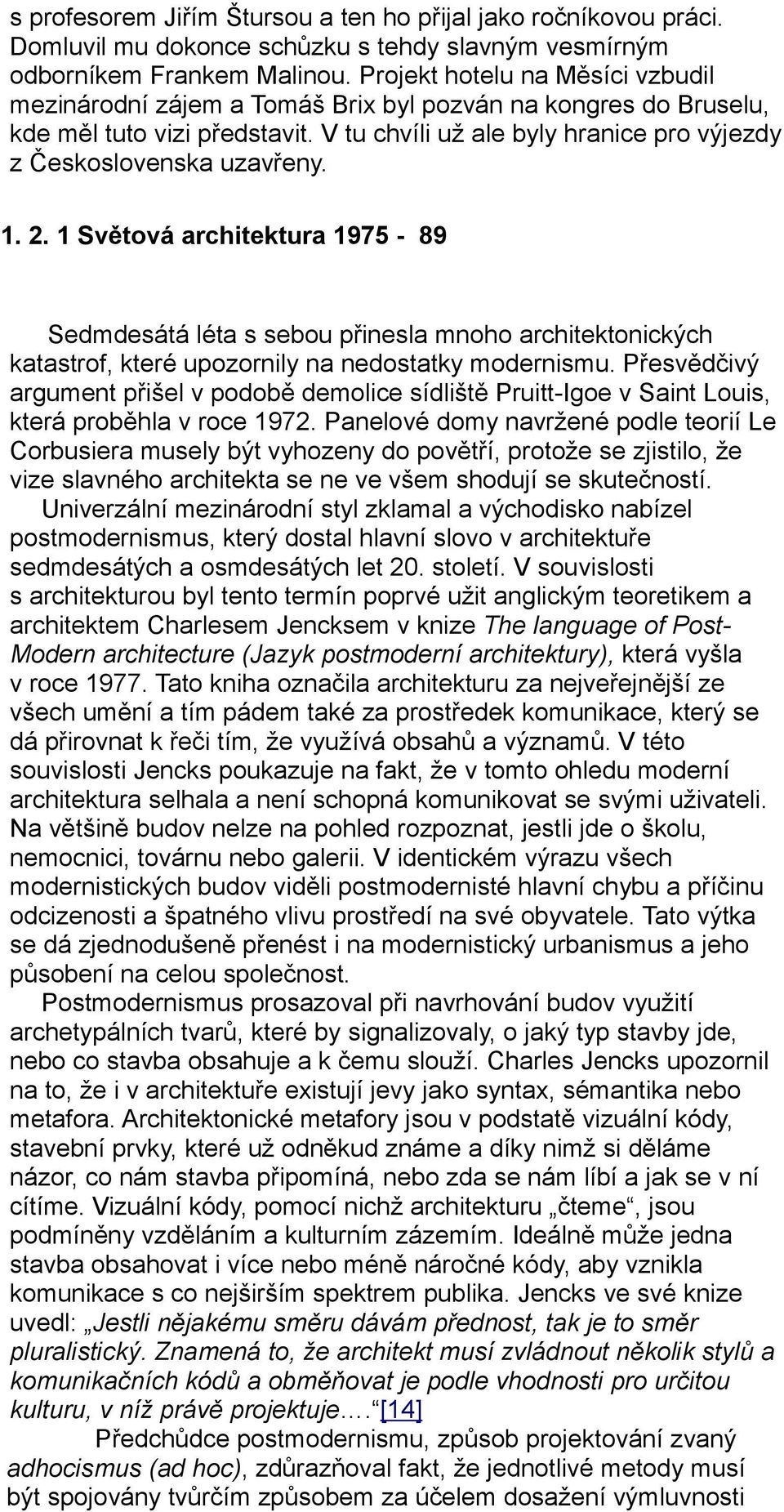 1. 2. 1 Světová architektura 1975-89 Sedmdesátá léta s sebou přinesla mnoho architektonických katastrof, které upozornily na nedostatky modernismu.