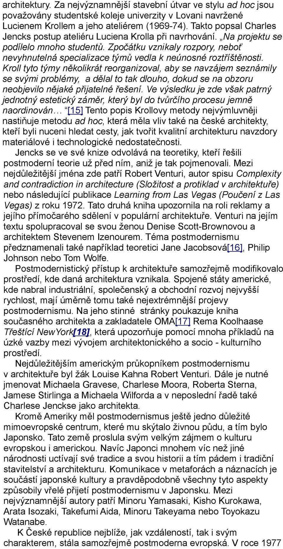 Zpočátku vznikaly rozpory, neboť nevyhnutelná specializace týmů vedla k neúnosné roztříštěnosti.