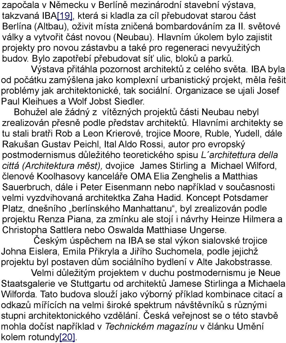 Výstava přitáhla pozornost architektů z celého světa. IBA byla od počátku zamýšlena jako komplexní urbanistický projekt, měla řešit problémy jak architektonické, tak sociální.