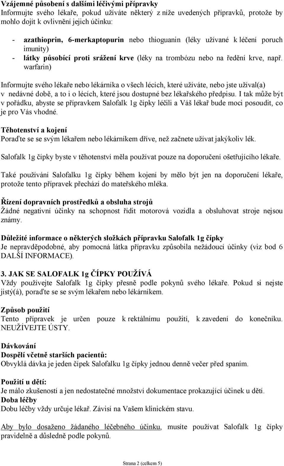 warfarin) Informujte svého lékaře nebo lékárníka o všech lécích, které užíváte, nebo jste užíval(a) v nedávné době, a to i o lécích, které jsou dostupné bez lékařského předpisu.