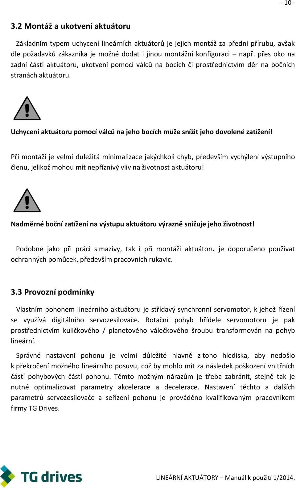 Uchycení aktuátoru pomocí válců na jeho bocích může snížit jeho dovolené zatížení!