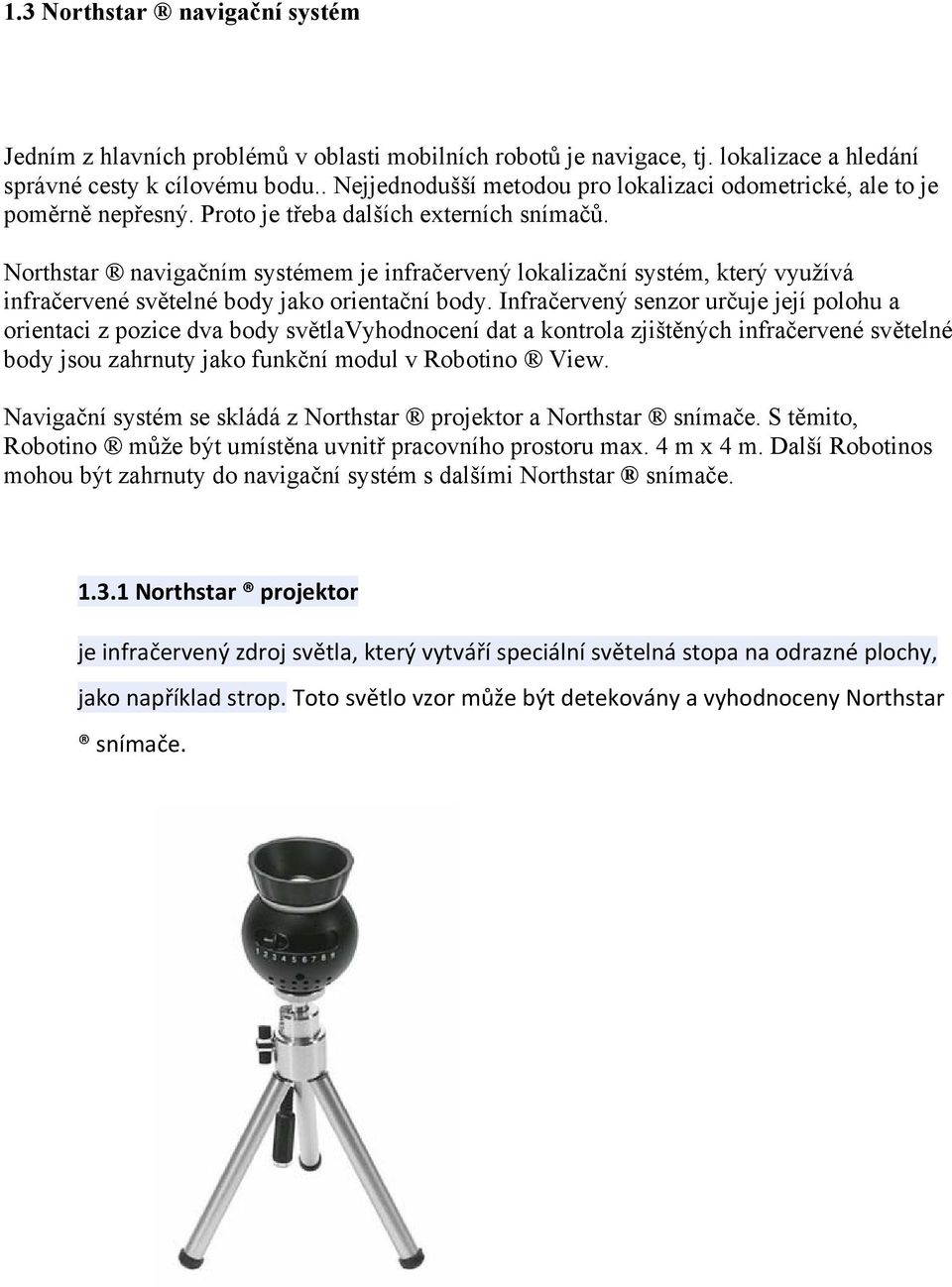 Northstar navigačním systémem je infračervený lokalizační systém, který využívá infračervené světelné body jako orientační body.