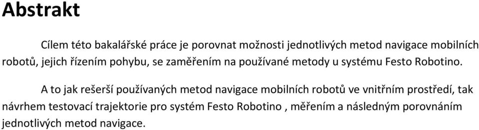 A to jak rešerší používaných metod navigace mobilních robotů ve vnitřním prostředí, tak návrhem