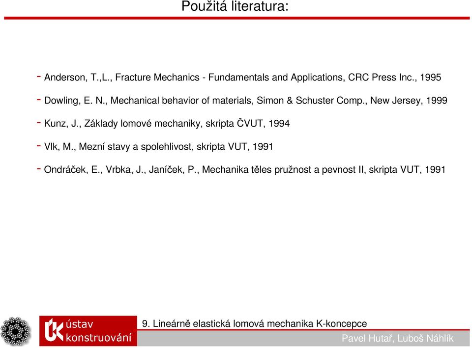 , Mechanical behavior of materials, Simon & Schuster Comp., New Jersey, 1999 - Kunz, J.