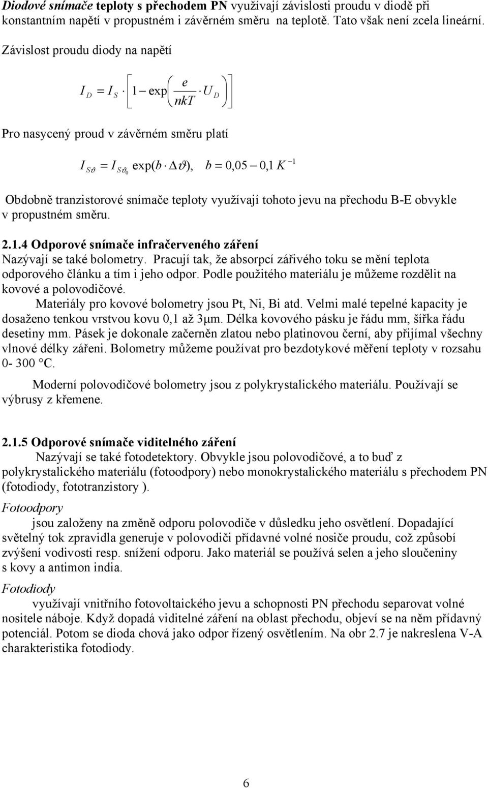 přechodu B-E obvykle v propustném směru...4 Odporové snímače infračerveného záření Nazývají se také bolometry.