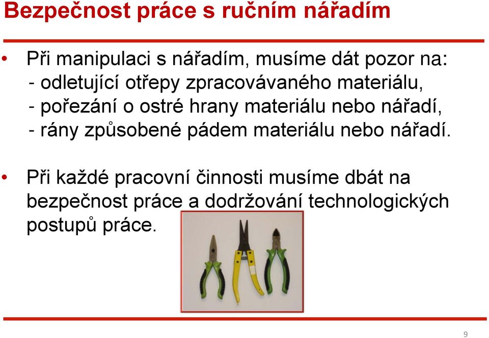 nebo nářadí, - rány způsobené pádem materiálu nebo nářadí.