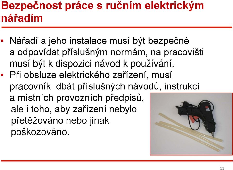 Při obsluze elektrického zařízení, musí pracovník dbát příslušných návodů, instrukcí a