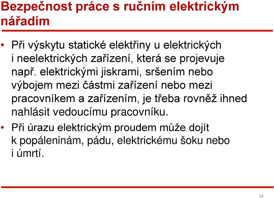 elektrickými jiskrami, sršením nebo výbojem mezi částmi zařízení nebo mezi pracovníkem a