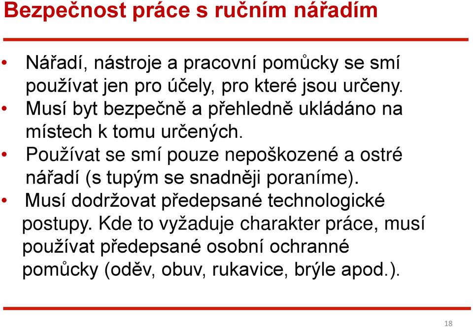 Používat se smí pouze nepoškozené a ostré nářadí (s tupým se snadněji poraníme).