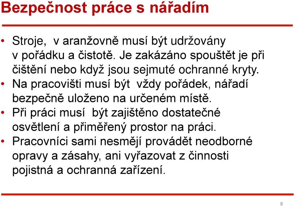 Na pracovišti musí být vždy pořádek, nářadí bezpečně uloženo na určeném místě.