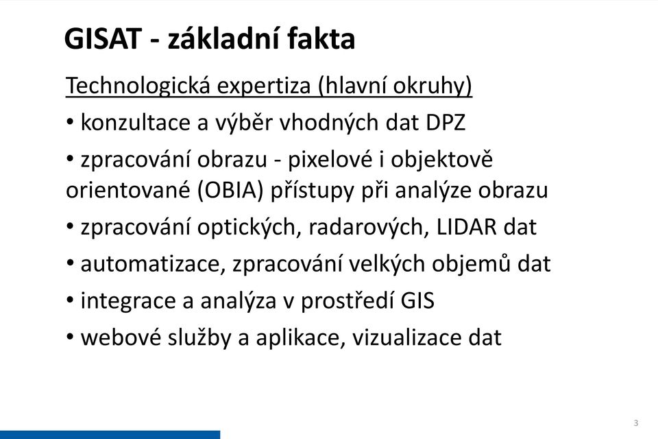 při analýze obrazu zpracování optických, radarových, LIDAR dat automatizace, zpracování