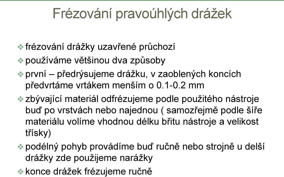 2 mm zbývající materiál odfrézujeme podle použitého nástroje buď po vrstvách nebo najednou ( samozřejmě podle