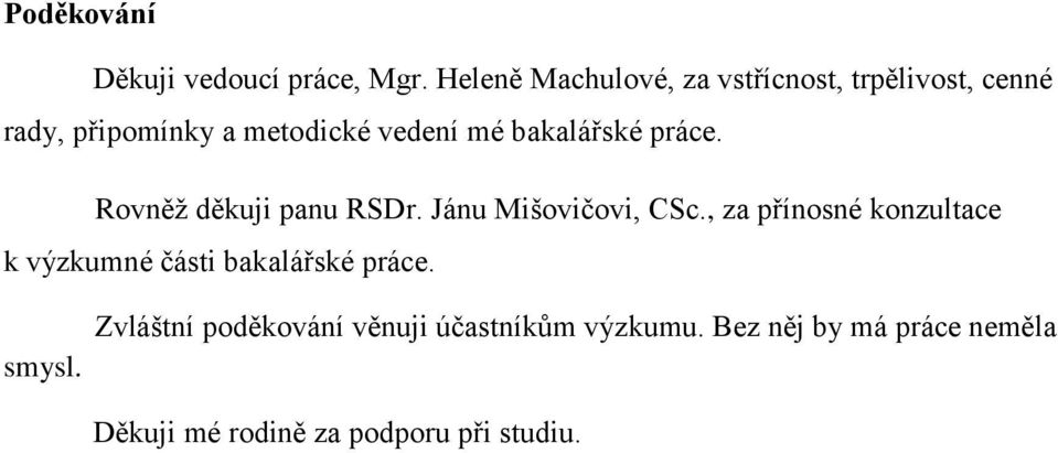 bakalářské práce. Rovněž děkuji panu RSDr. Jánu Mišovičovi, CSc.