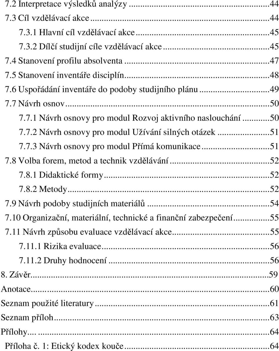 .. 51 7.7.3 Návrh osnovy pro modul Přímá komunikace... 51 7.8 Volba forem, metod a technik vzdělávání... 52 7.8.1 Didaktické formy... 52 7.8.2 Metody... 52 7.9 Návrh podoby studijních materiálů... 54 7.