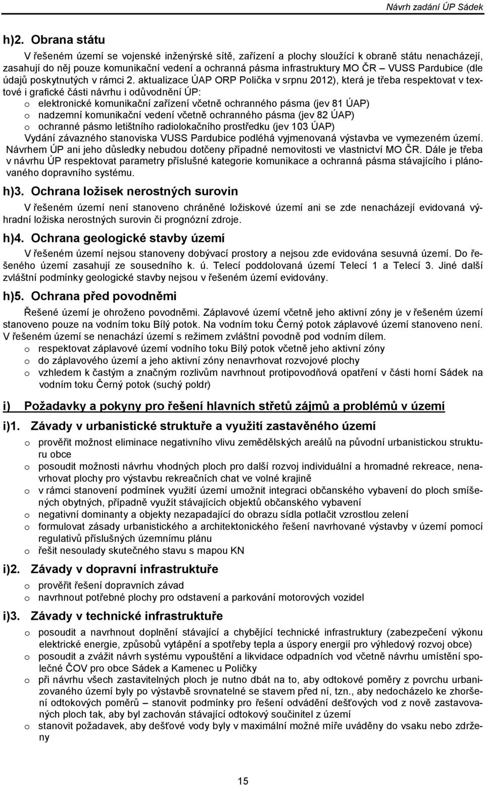 aktualizace ÚAP ORP Polička v srpnu 2012), která je třeba respektovat v textové i grafické části návrhu i odůvodnění ÚP: o elektronické komunikační zařízení včetně ochranného pásma (jev 81 ÚAP) o