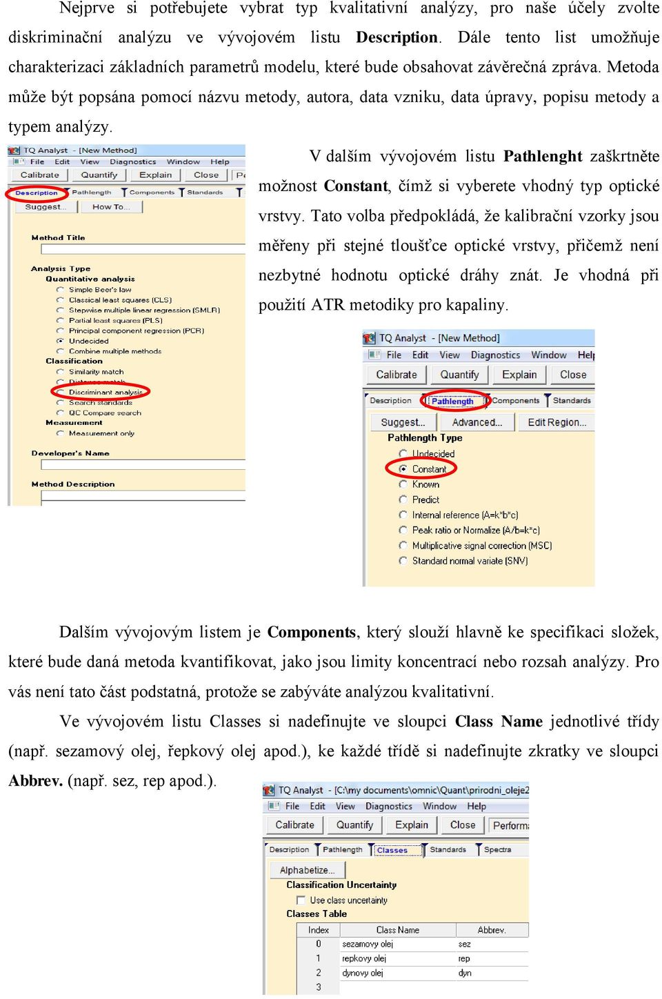 Metoda může být popsána pomocí názvu metody, autora, data vzniku, data úpravy, popisu metody a typem analýzy.