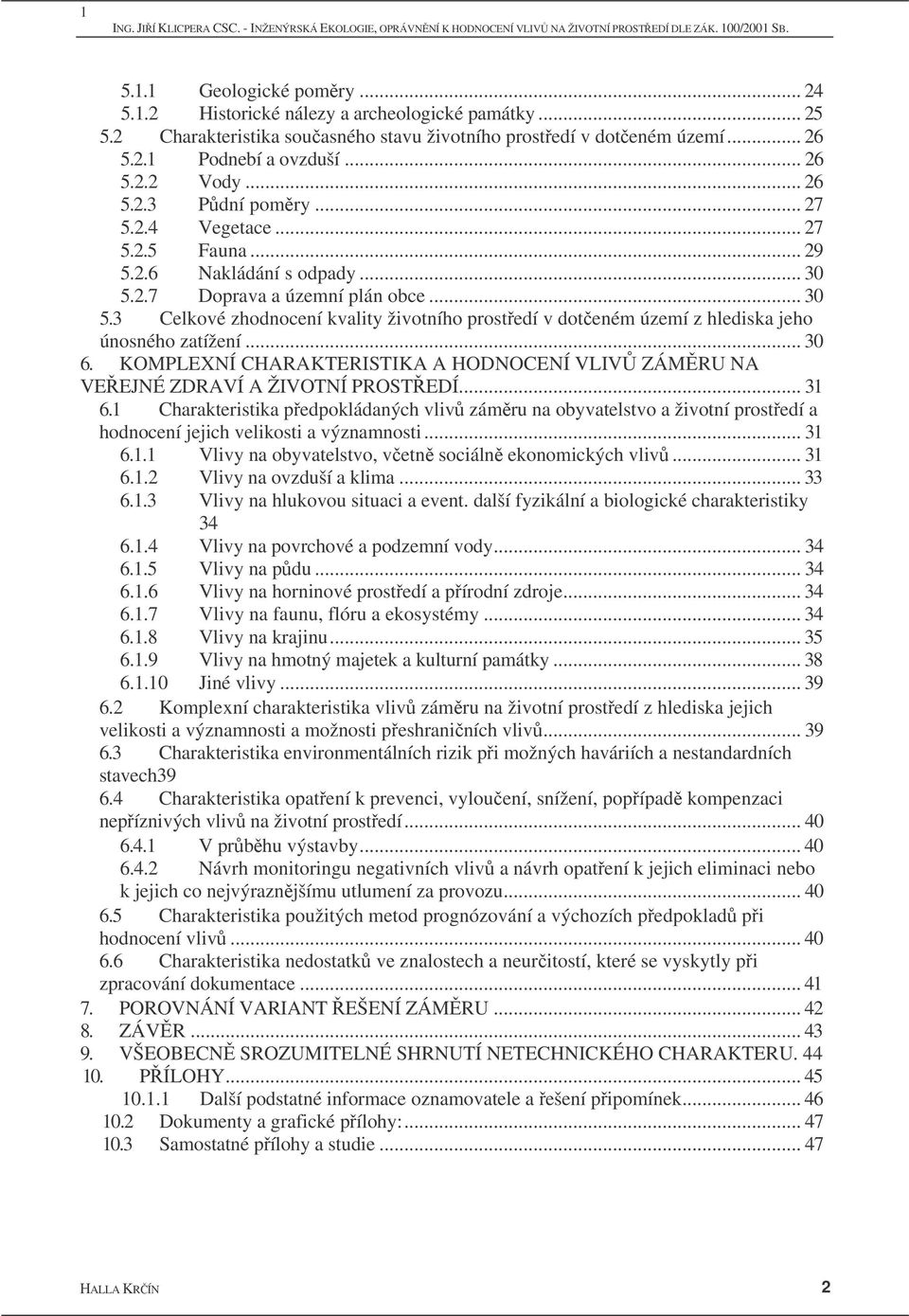 .. 30 5.2.7 Doprava a územní plán obce... 30 5.3 Celkové zhodnocení kvality životního prostedí v doteném území z hlediska jeho únosného zatížení... 30 6.