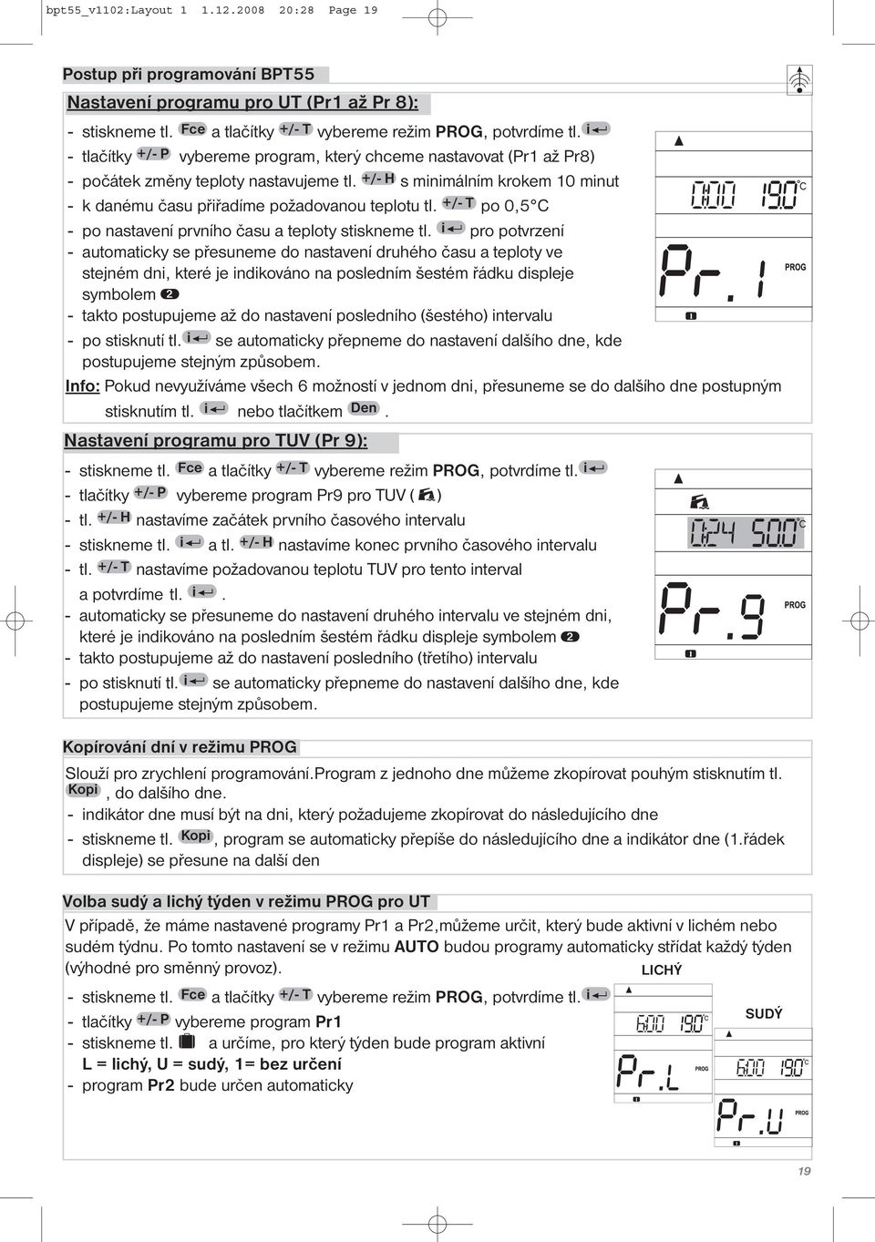 +/- T po 0,5 C - po nastavení prvního času a teploty stiskneme tl.