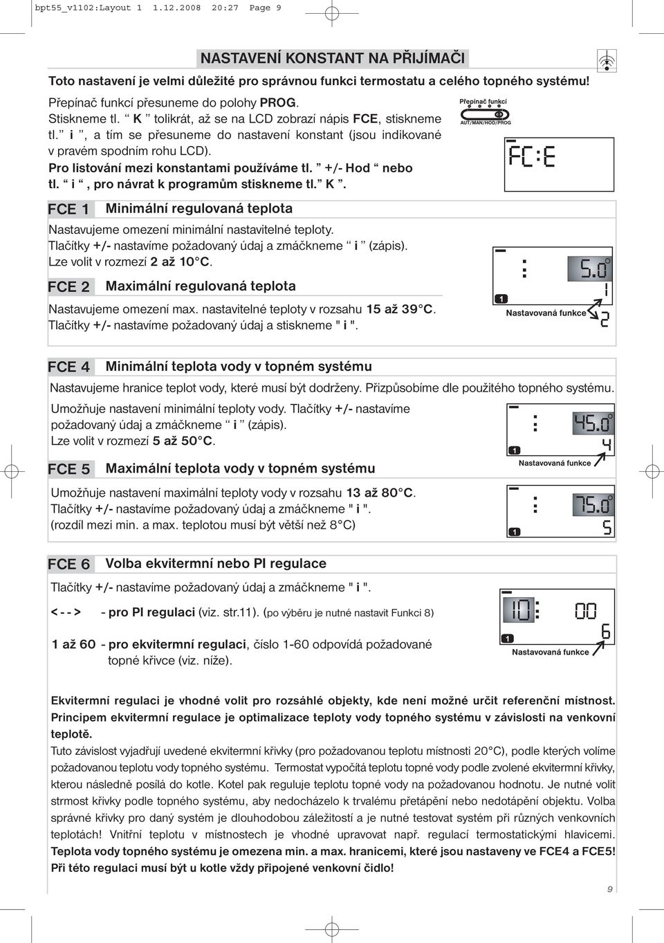 i, a tím se přesuneme do nastavení konstant (jsou indikované v pravém spodním rohu LCD). Pro listování mezi konstantami používáme tl. +/- Hod nebo tl. i, pro návrat k programům stiskneme tl. K.