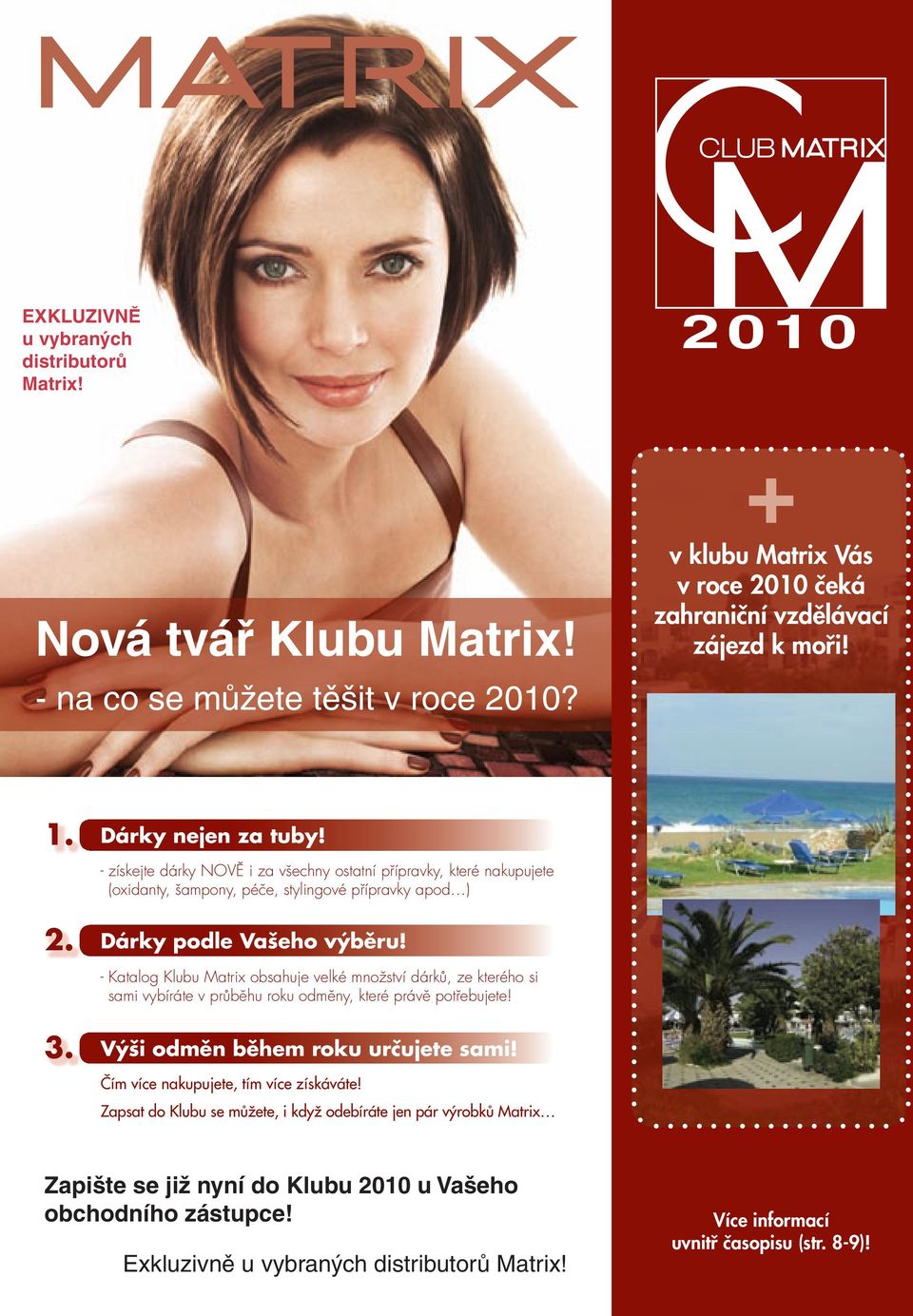 - Katalog Klubu Matrix obsahuje velké množství dárků, ze kterého si sami vybíráte v průběhu roku odměny, které právě potřebujete! Výši odměn během roku určujete sami!