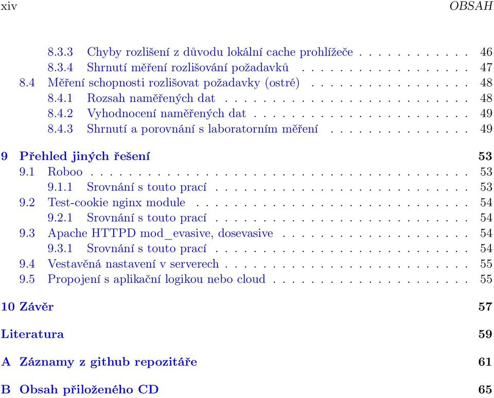 .............. 49 9 Přehled jiných řešení 53 9.1 Roboo........................................ 53 9.1.1 Srovnání s touto prací........................... 53 9.2 Test-cookie nginx module............................. 54 9.