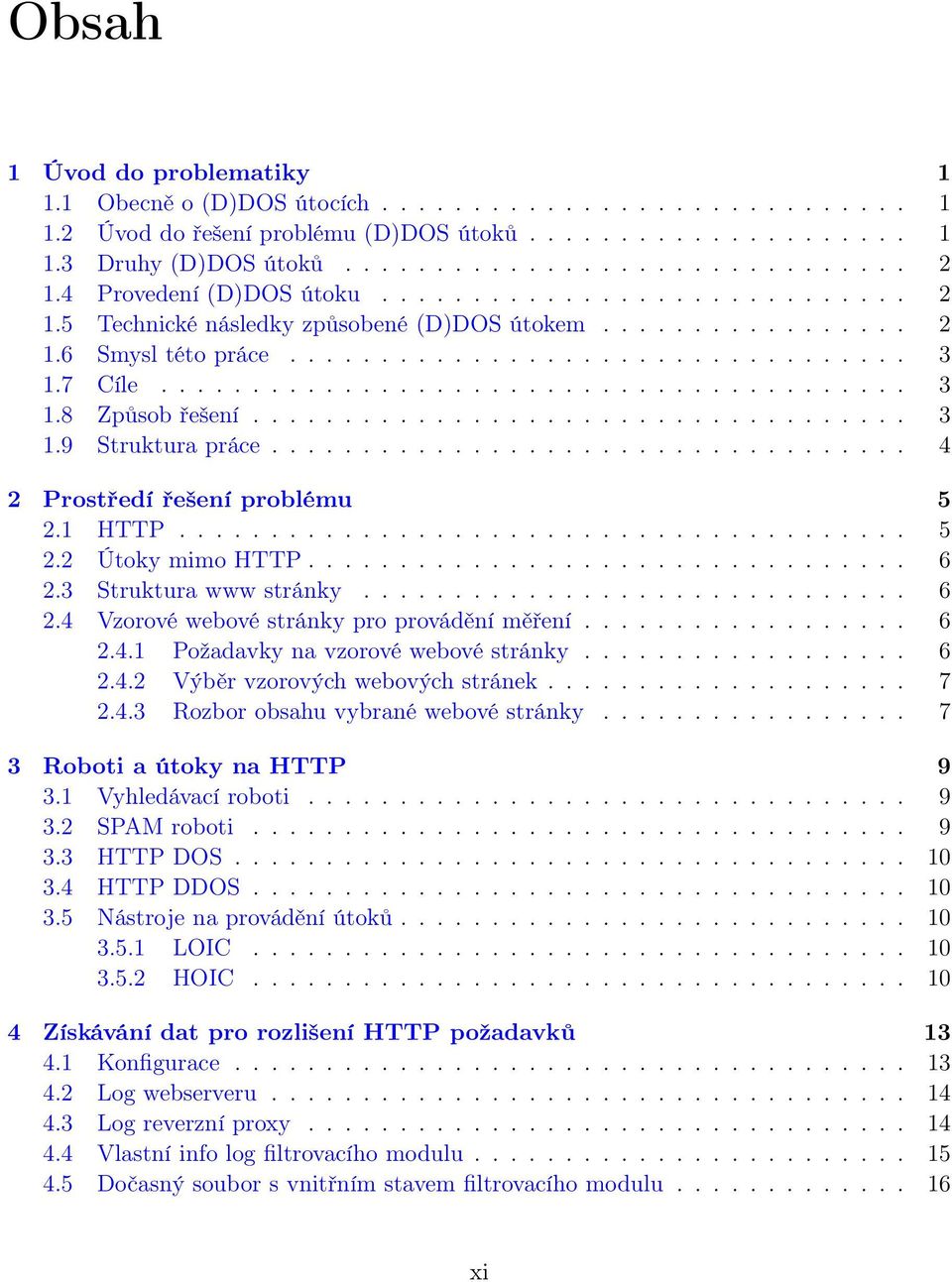 ................................... 3 1.9 Struktura práce................................... 4 2 Prostředí řešení problému 5 2.1 HTTP........................................ 5 2.2 Útoky mimo HTTP.