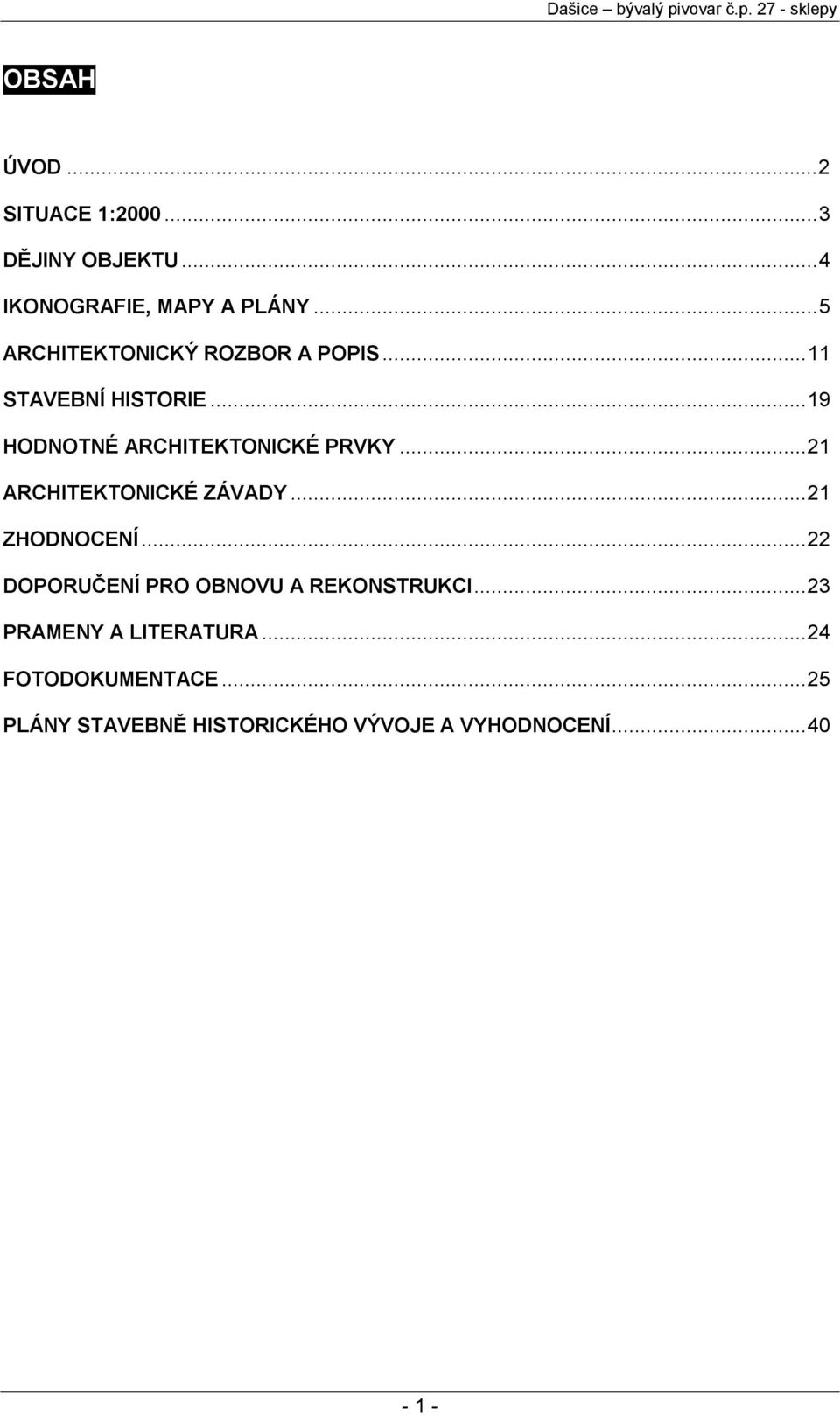 ..21 ARCHITEKTONICKÉ ZÁVADY...21 ZHODNOCENÍ...22 DOPORUČENÍ PRO OBNOVU A REKONSTRUKCI.