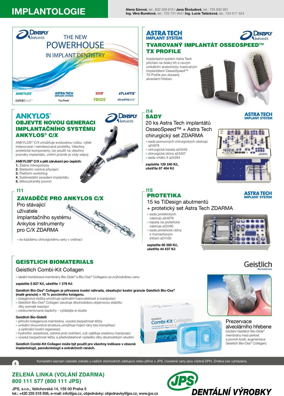 OsseoSpeed TX Profile pro zkosený alveolární hřeben. Naším novým distribučním partnerem v České republice pro Dentsply Implants a Geistlich Biomaterials OBJevte NOvOU se stává geraci od 1.