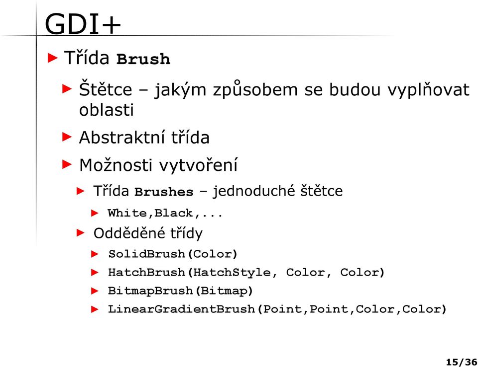 .. Odděděné třídy SolidBrush(Color) HatchBrush(HatchStyle, Color,