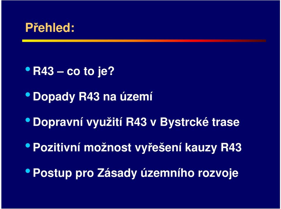 R43 v Bystrcké trase Pozitivní