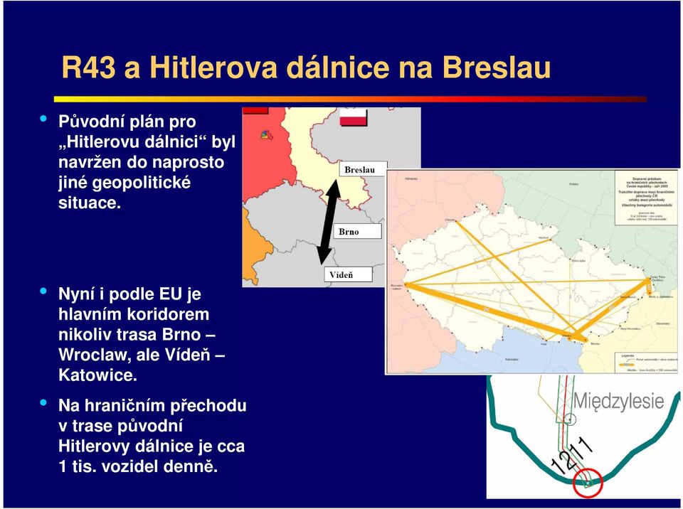 Nyní i podle EU je hlavním koridorem nikoliv trasa Brno Wroclaw, ale