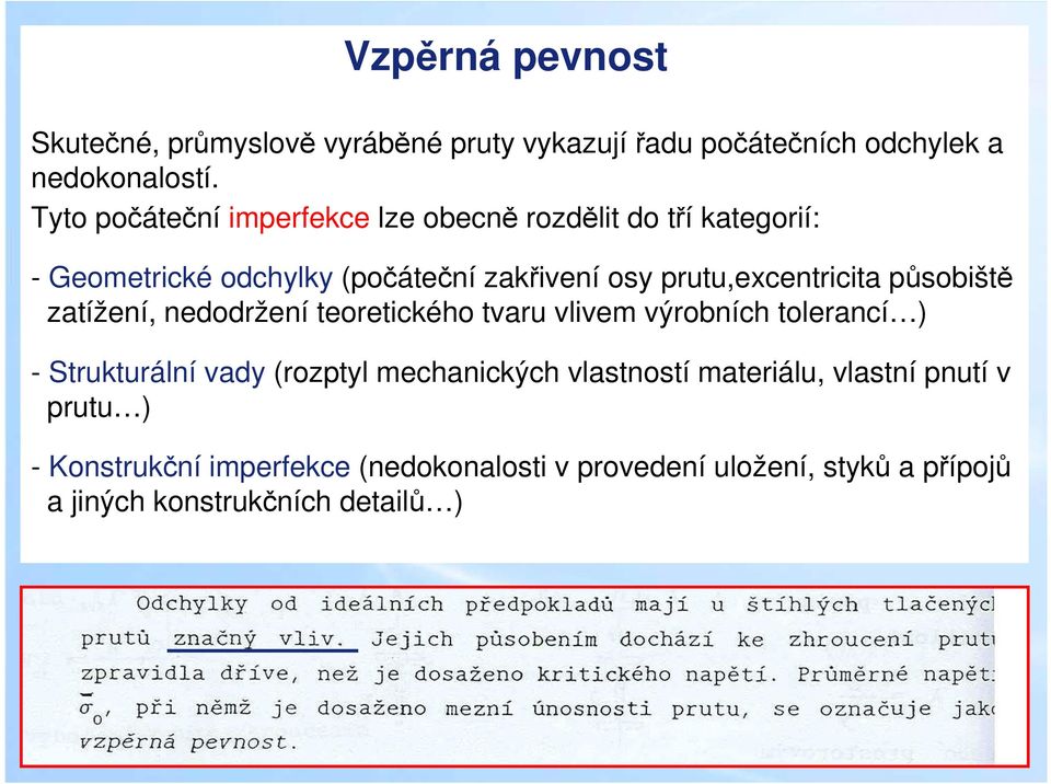 prutu,excentricita působiště zatížení, nedodržení teoretického tvaru vlivem výrobních tolerancí ) - Strukturální vady (rozptyl