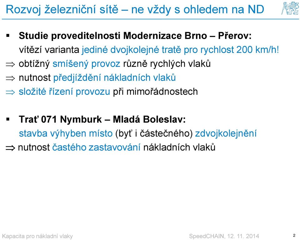 obtížný smíšený provoz různě rychlých vlaků nutnost předjíždění nákladních vlaků složité řízení provozu