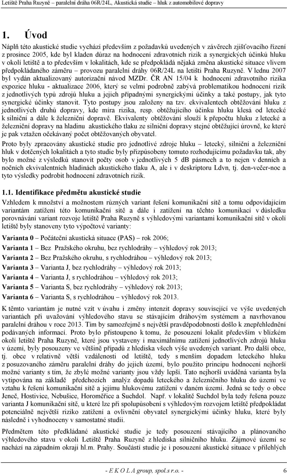 V lednu 2007 byl vydán aktualizovaný autorizační návod MZDr.