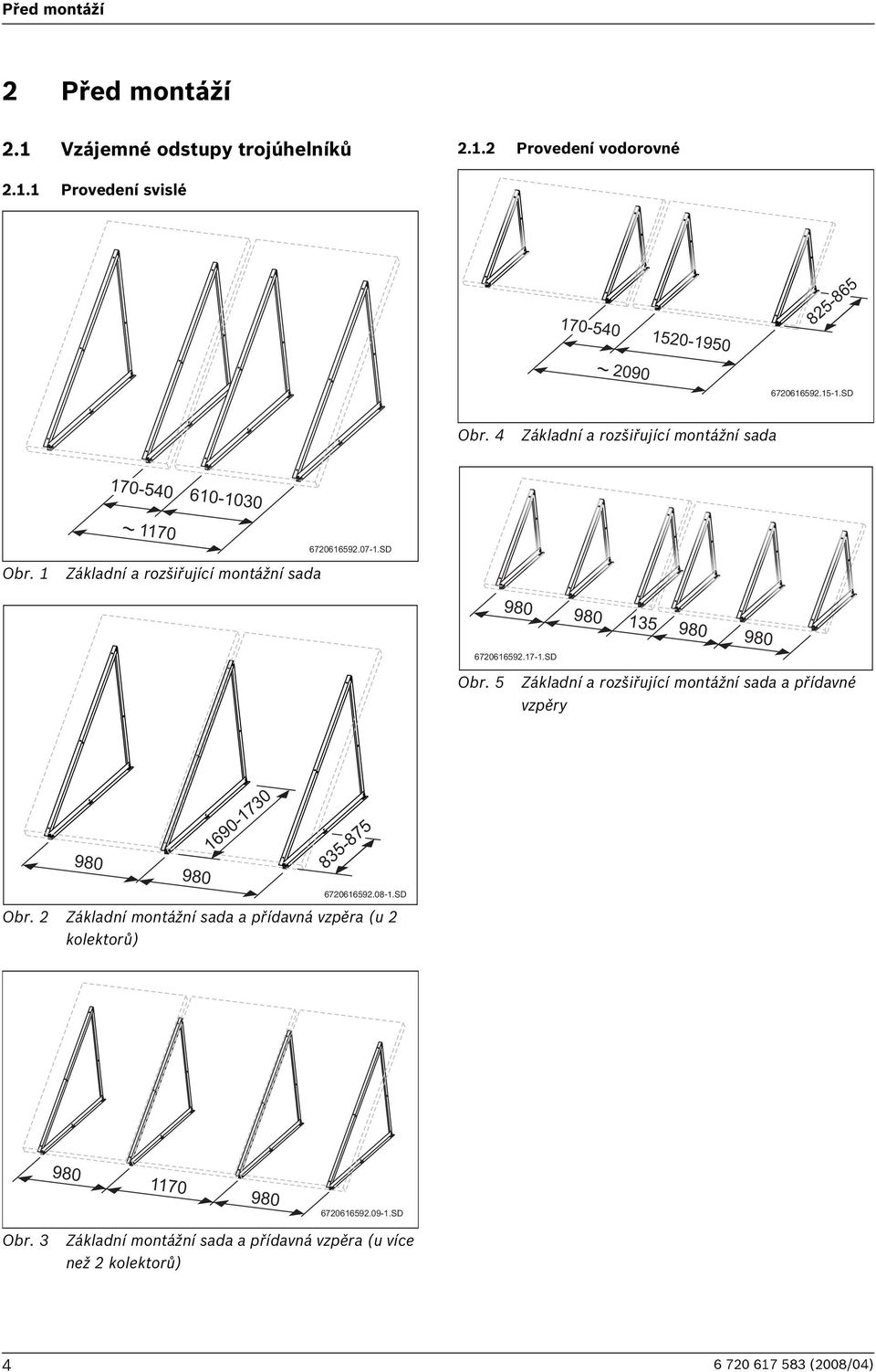 SD Obr. 5 Základní a rozšiřující montážní sada a přídavné vzpěry 980 980 1690-1730 835-875 67061659.08-1.SD Obr. Základní montážní sada a přídavná vzpěra (u kolektorů) 980 1170 980 67061659.