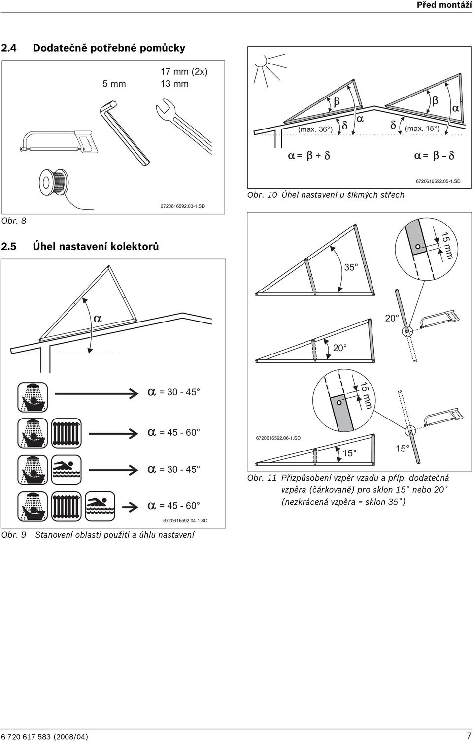5 Úhel nastavení kolektorů 35 0 0 15 mm =30-45 =45-60 =30-45 =45-60 67061659.06-1.SD 15 15 Obr.