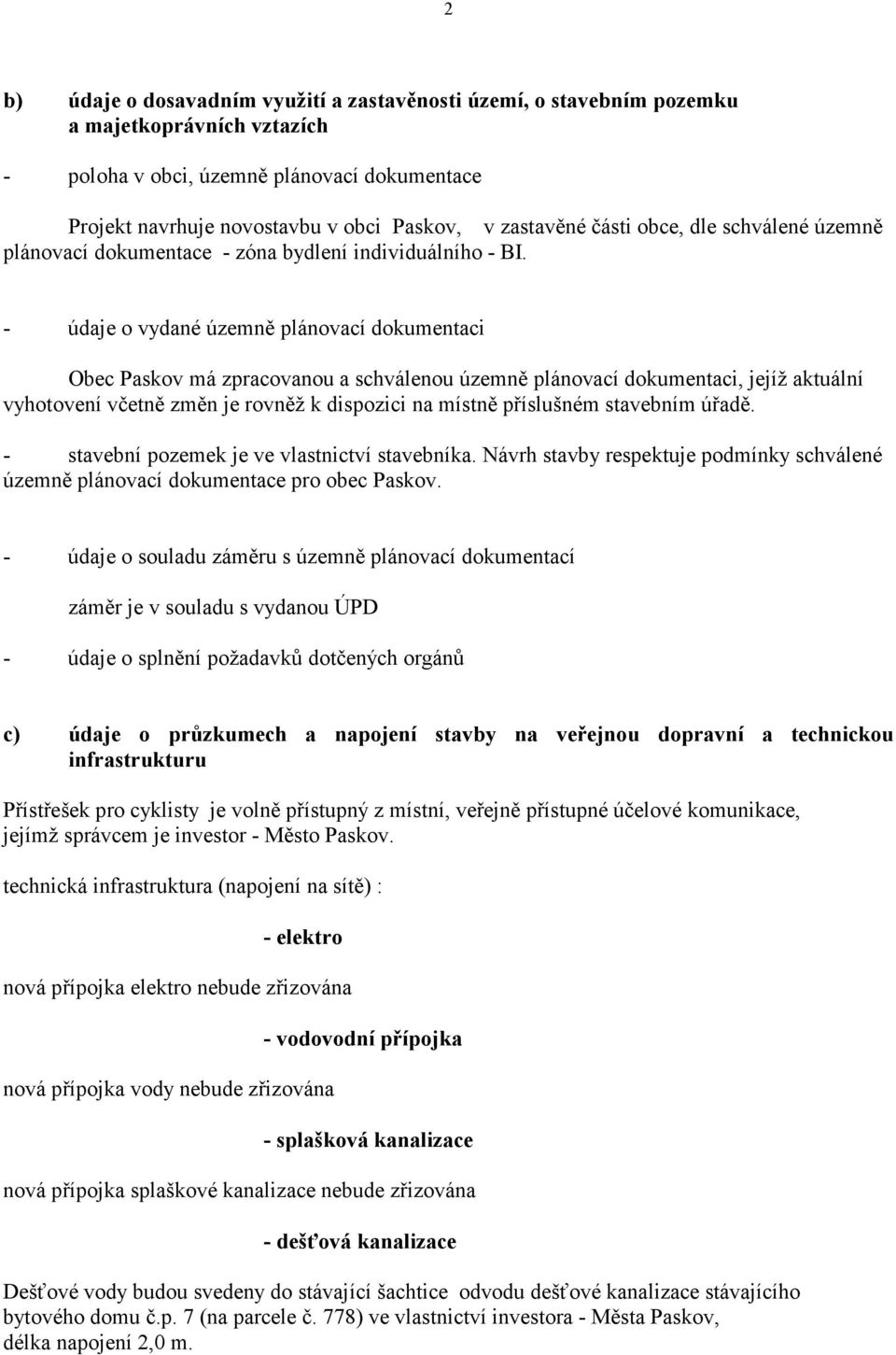 - údaje o vydané územně plánovací dokumentaci Obec Paskov má zpracovanou a schválenou územně plánovací dokumentaci, jejíž aktuální vyhotovení včetně změn je rovněž k dispozici na místně příslušném