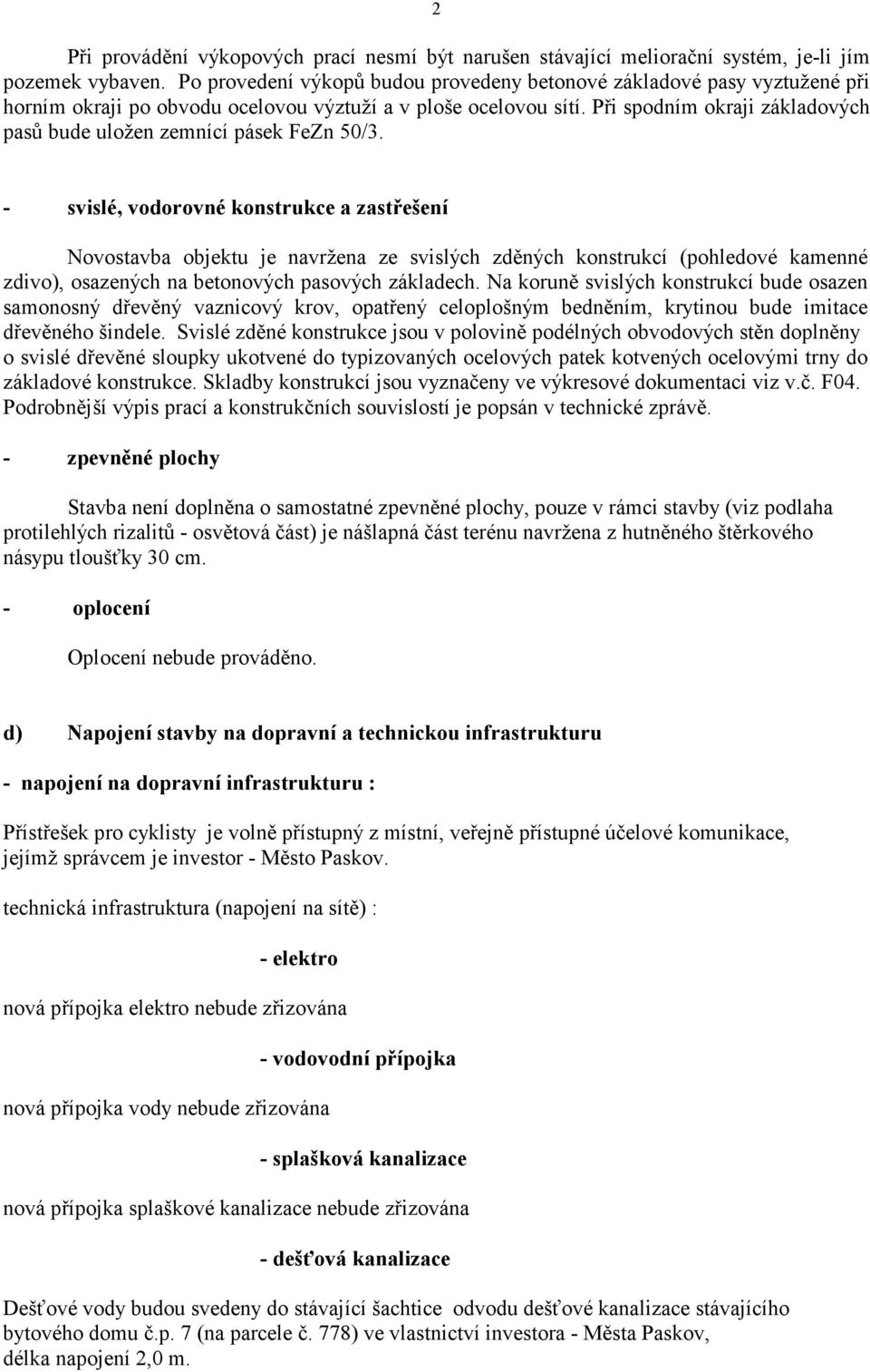 Při spodním okraji základových pasů bude uložen zemnící pásek FeZn 50/3.