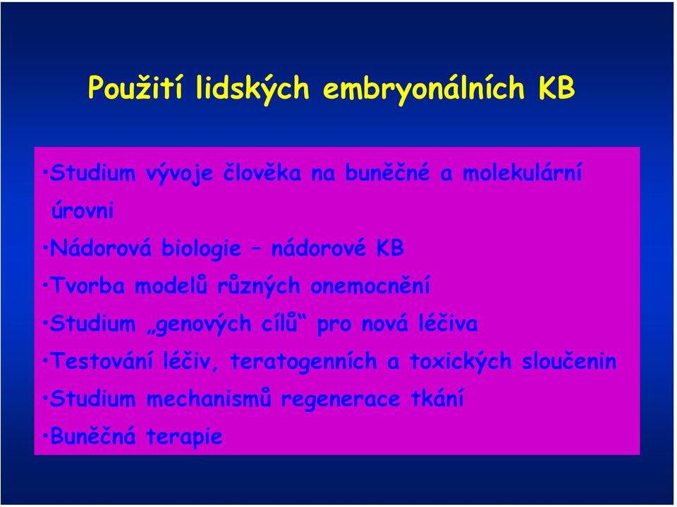onemocnění Studium genových cílů pro nová léčiva Testování léčiv,