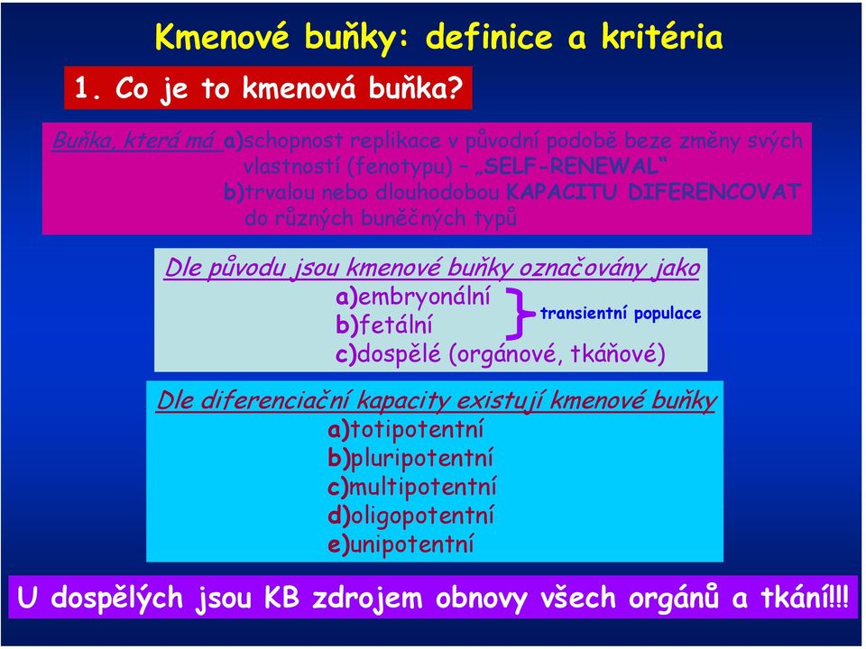 KAPACITU DIFERENCOVAT do různých buněčných typů Dle původu jsou kmenové buňky označovány jako a)embryonální transientní populace