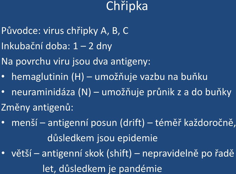 a do buňky Změny antigenů: menší antigenní posun (drift) téměř každoročně, důsledkem