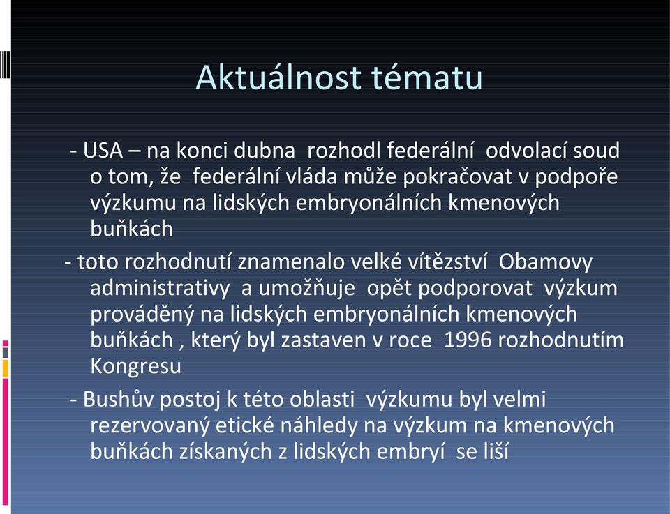 podporovat výzkum prováděný na lidských embryonálních kmenových buňkách, který byl zastaven v roce 1996 rozhodnutím Kongresu -