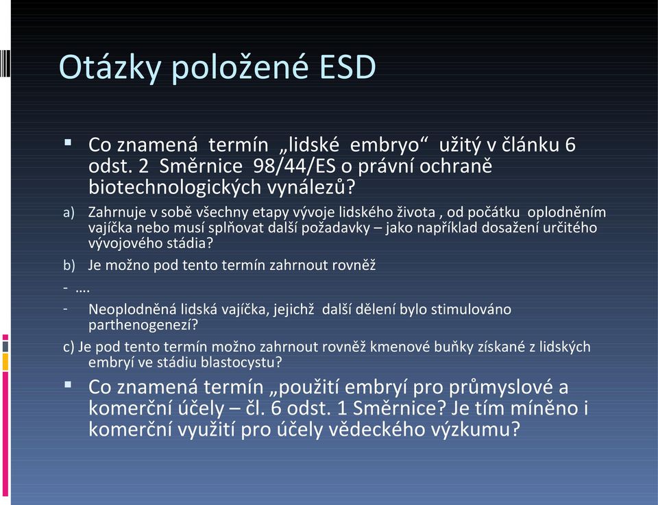 b) Je možno pod tento termín zahrnout rovněž -. - Neoplodněná lidská vajíčka, jejichž další dělení bylo stimulováno parthenogenezí?