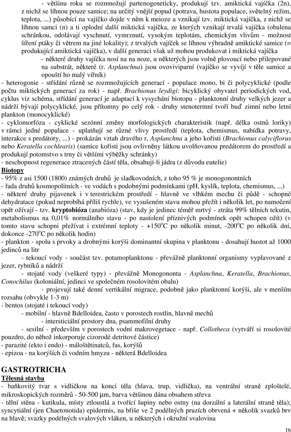 miktická vajíčka, z nichž se líhnou samci (n) a ti oplodní další miktická vajíčka, ze kterých vznikají trvalá vajíčka (obalena schránkou, odolávají vyschnutí, vymrznutí, vysokým teplotám, chemickým