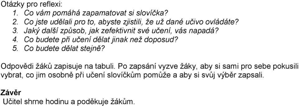 Jaký další způsob, jak zefektivnit své učení, vás napadá? 4. Co budete při učení dělat jinak než doposud? 5.