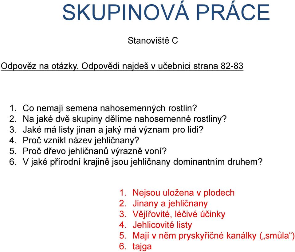 Jaké má listy jinan a jaký má význam pro lidi? Proč vznikl název jehličnany? Proč dřevo jehličnanů výrazně voní?