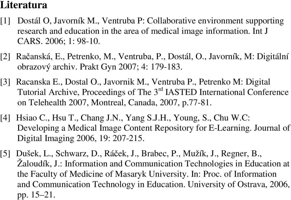 , Petrenko M: Digital Tutorial Archive, Proceedings of The 3 rd IASTED International Conference on Telehealth 2007, Montreal, Canada, 2007, p.77-81. [4] Hsiao C., Hsu T., Chang J.N., Yang S.J.H., Young, S.