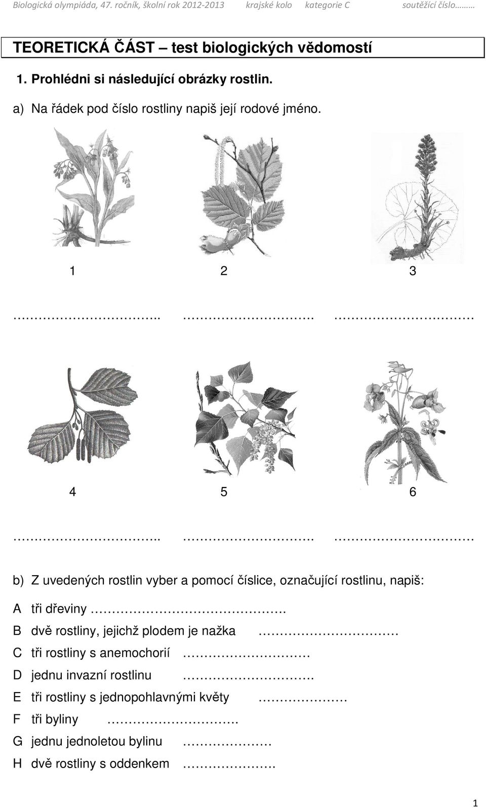Prohlédni si následující obrázky rostlin. a) Na řádek pod číslo rostliny napiš její rodové jméno. 1 2.. 4 3. 5.. 6.