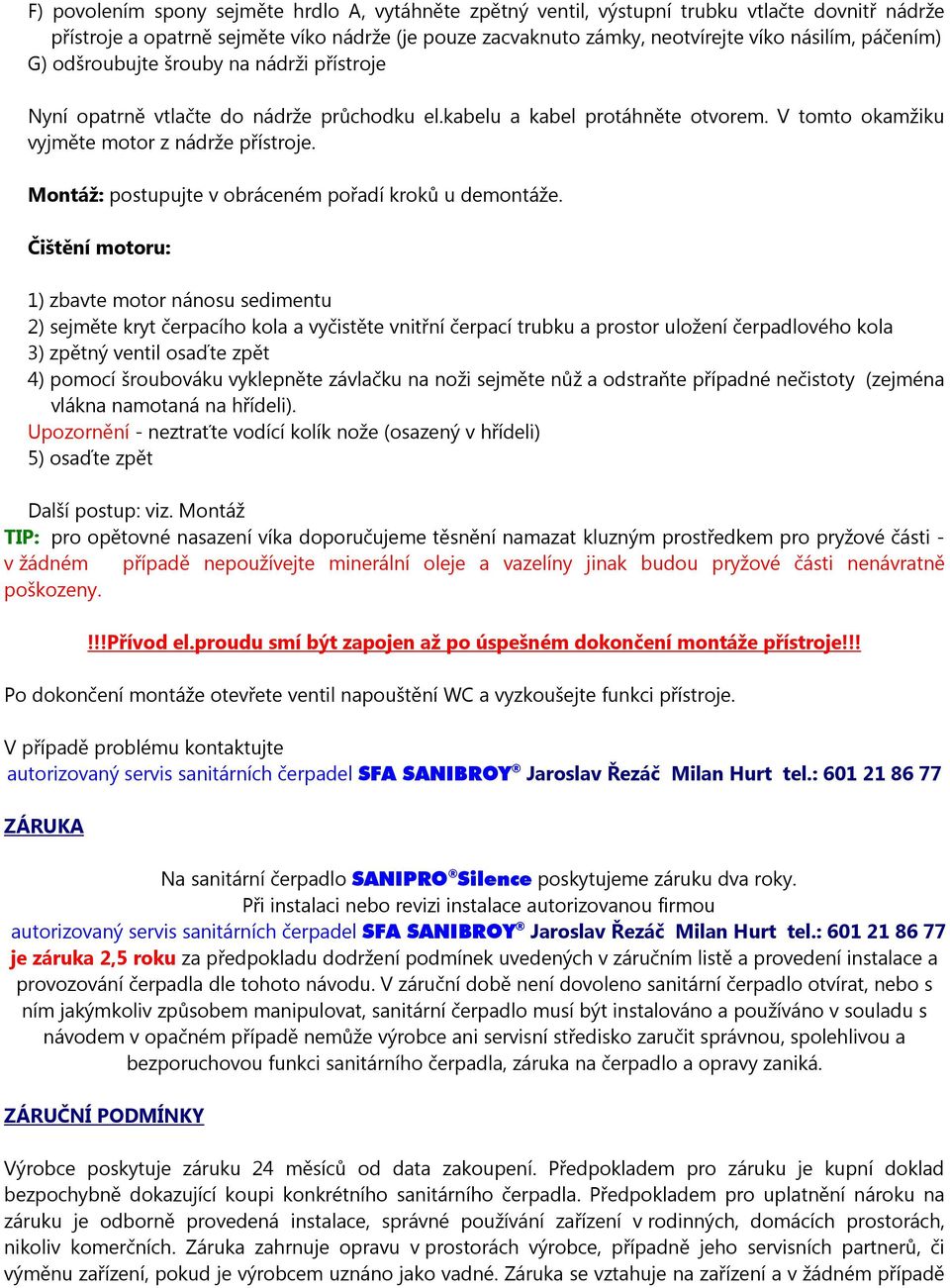 Montáž: postupujte v obráceném pořadí kroků u demontáže.